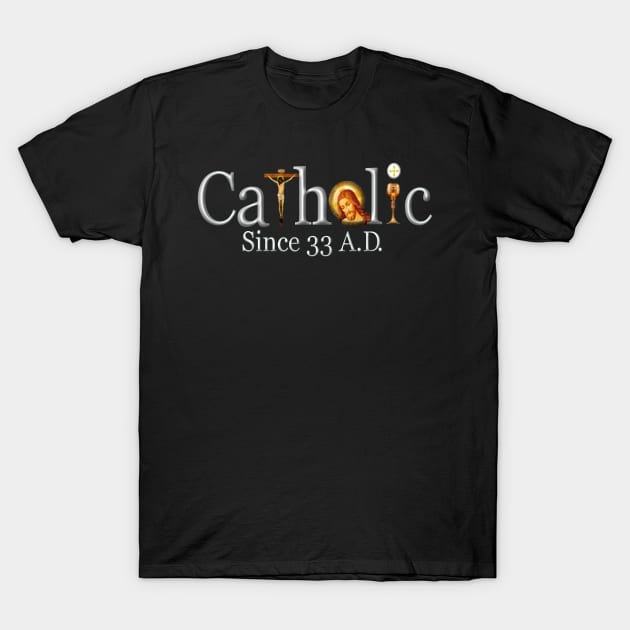 Catholic Since 33 AD T-Shirt Jesus Crucifix Eucharist Mass 2001 black T-Shirt by hispanicworld